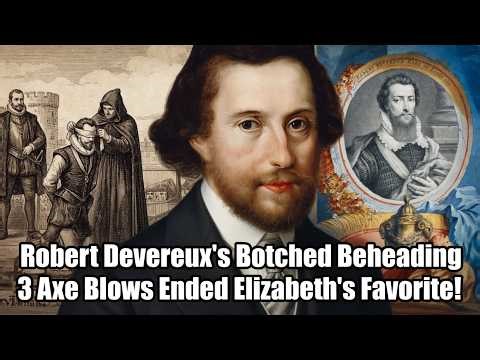 Robert Devereux's Botched Beheading: 3 Axe Blows Ended Elizabeth's Favorite!