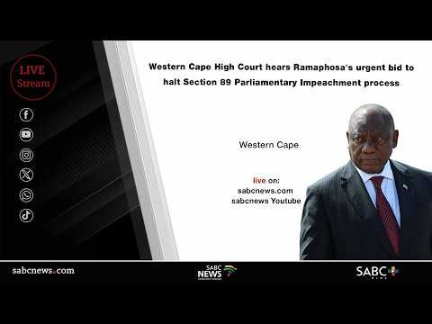 Western Cape High Court hears Ramaphosa's urgent bid to halt Section 89 Impeachment process