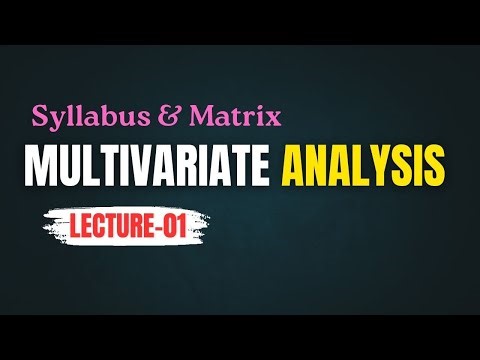 Multivariate Analysis - Intro || Syllabus || Matrix & Vector Representation || Lecture -01