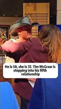 He is 58, she is 72. Tim McGraw is stepping into his fifth relationship