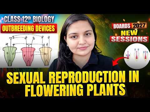 Class 12 Biology | Sexual Reproduction in Flowering Plants - Outbreeding Devices | Boards 2026-27