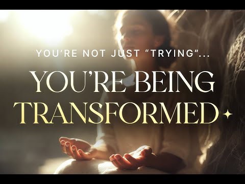 You’re Not Just ‘Trying’—You’re Being TRANSFORMED (Here’s How) ✨Oraciones de poder