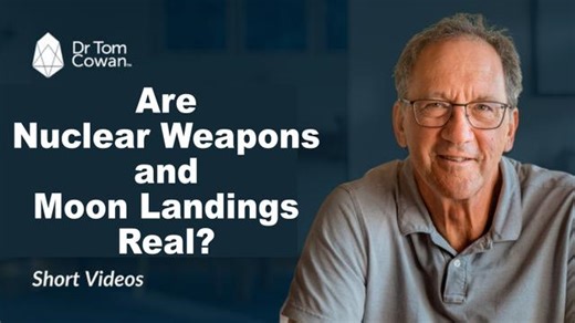 Are Nuclear Weapons and Moon Landings Real? | Dr. Tom Cowan and Other Saviors of Humanity