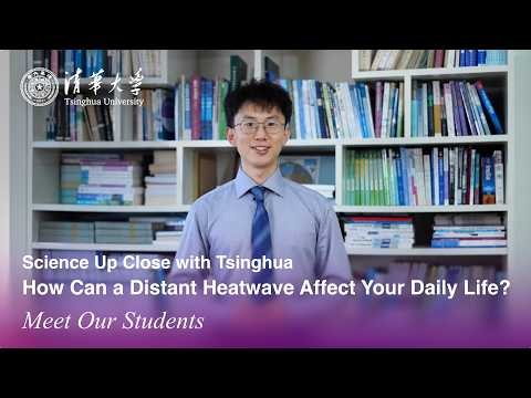 How Can a Distant Heatwave Affect Your Daily Life? | Science Up Close with Tsinghua