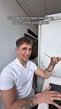 When the receptionist makes you feel stupid