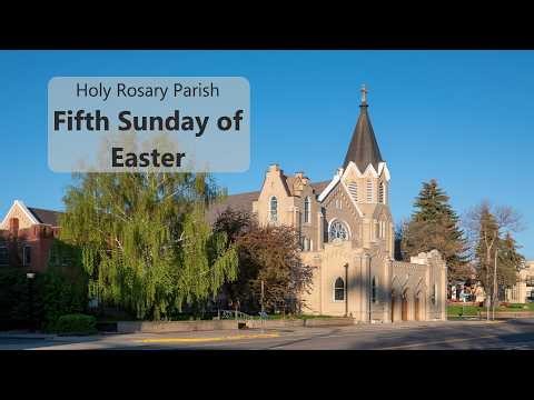 Fifth Sunday of Easter - Holy Rosary Parish Live Stream