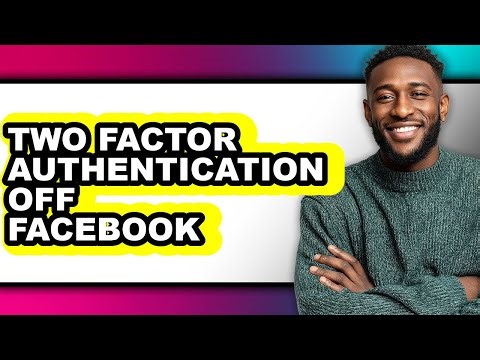 How to Two Factor Authentication Off Facebook - Step by Step