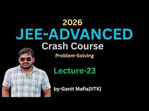 Crash Course for JEE-ADVANCED | L-23 | Problem Solving