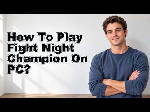 How To Play Fight Night Champion On PC?