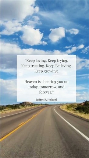 Keep Loving. Keep Trying. Heaven Is Cheering You On - President Jeffrey R. Holland