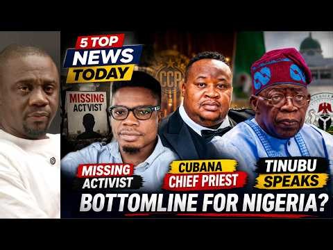 Top 5 News Today in Nigeria You Shouldn’t Miss | Missing Activist | Tinubu Speaks | Cubana CP