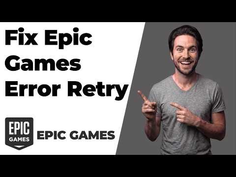 Fix Epic Games Error Retry (Easy Step-By-Step Guide)