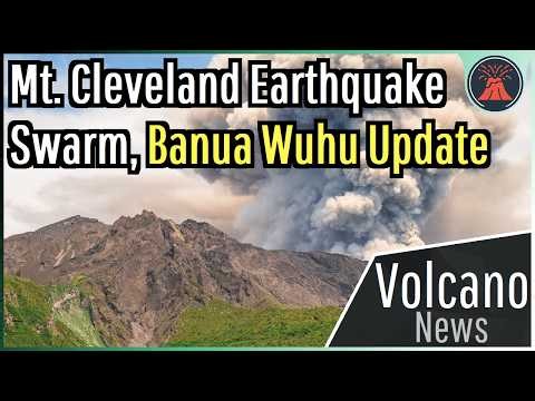 This Week in Volcano News; Mt. Cleveland Earthquake Swarm, Banua Wuhu Update