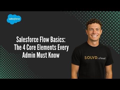 Salesforce Flow Basics: The 4 Core Elements Every Admin Must Know
