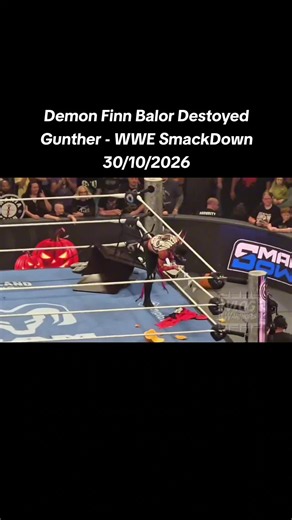 Demon Finn Balor Destoyed Gunther - WWE SmackDown 30/10/2026#wwe #wrestling #wweraw #smackdown #aew WWE RAW, WWE SmackDown, WWE full show highlights, WWE live 2026, Monday Night RAW, Friday Night SmackDown, WWE viral clips, WWE trending moments, WWE main event, WWE championship matches, WWE title matches, WWE superstar entrances, WWE shocking heel turns, WWE backstage fights, WWE emotional promos, WWE top 10 moments, WWE epic rivalries, WWE crowd reactions, WWE full show online, WWE full show re