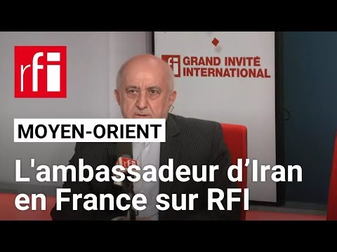 « On préfère toujours dialoguer que combattre », dit l'ambassadeur d’Iran en France sur RFI