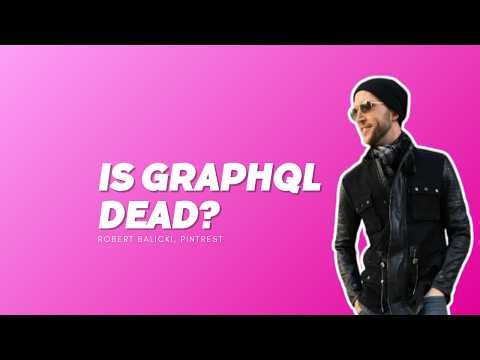 GraphQL in a World of Full-stack, Rich Clients: The Next Evolution - Robert Balicki, Pinterest