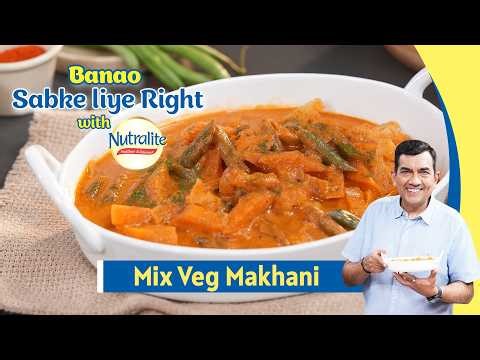Mix Veg Makhani | Indian Dinner Ideas | Banao Sabke Liye Right with Nutralite | Sanjeev Kapoor