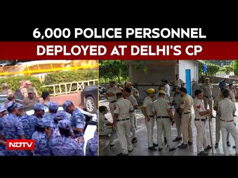 CJP News | 6,000 Police Personnel Deployed At Delhi's Connaught Place