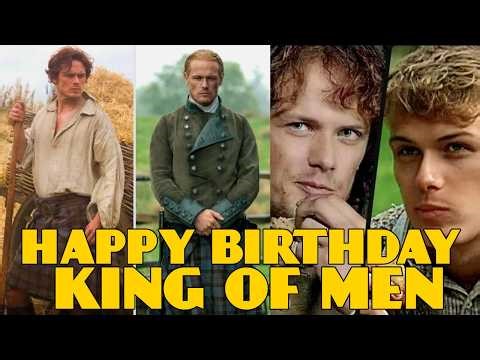 Happy Birthday Sam Heughan The King Of MEN ❤️