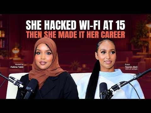 Yasmin Abdi "She hacked Wi-Fi at 15. Then she made it her career.