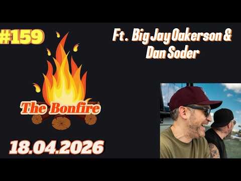 The Bonfire #159 | Big Jay Oakerson & Dan Soder | 18.04.2026
