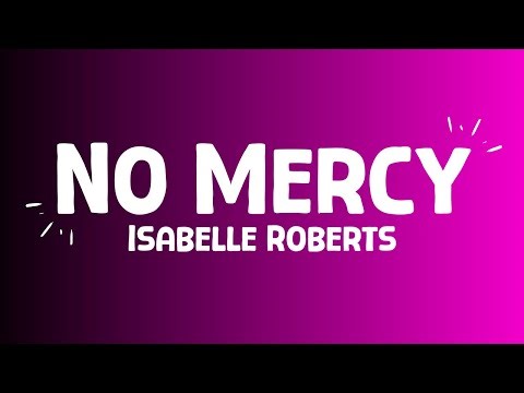 Isabelle Roberts - No Mercy (lyrics)