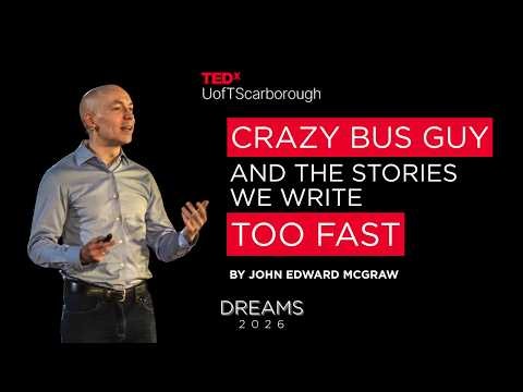 Crazy Bus Guy and the Stories We Write Too Fast | John Edward McGraw | TEDxUofTScarborough