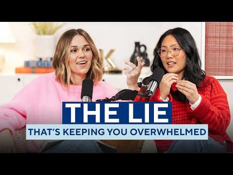 The Lie That’s Keeping You Overwhelmed | Sadie Robertson Huff & Tara Sun