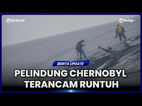 CHERNOBYL DALAM BAHAYA, SERANGAN RUSIA BISA RUNTUHKAN PELINDUNG NUKLIR