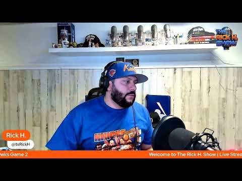 Knicks VS Hawks Game 2 Stream | The Rick H. Show | Ep. 232