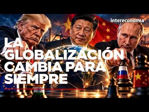¿El fin de la globalización? Las claves del nuevo orden mundial