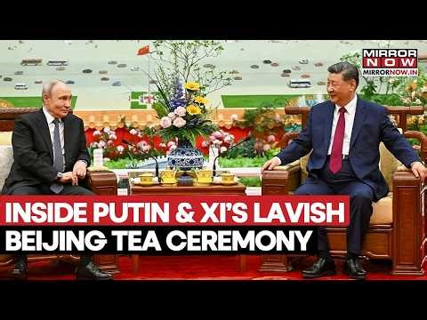 Inside Putin And Xi Jinping's Lavish Beijing Tea Ceremony As Russian President Concludes China Visit