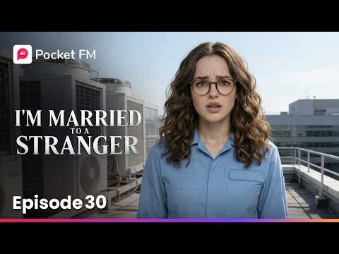 I'm Married to a Stranger | Ep 30 | Pocket FM