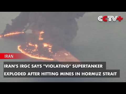 Iran's IRGC Says "Violating" Supertanker Exploded After Hitting Mines in Hormuz Strait