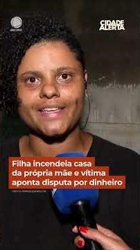 Filha incendeia casa da própria mãe e vítima aponta disputa por dinheiro #Shorts #CidadeAlerta