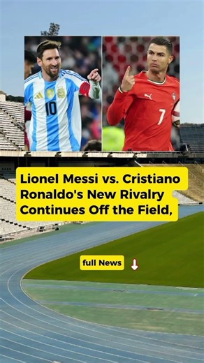 Lionel Messi vs. Cristiano Ronaldo's New Rivalry Continues Off the Field, #football