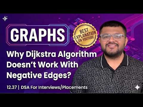 12.37 Why Dijkstra Algorithm Does Not Work With Negative Edges ?
