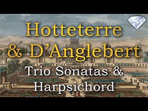 Hotteterre & D'Anglebert - Trio Sonatas & Harpsichord