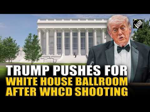 Trump pushes for White House Ballroom after shooting at Correspondents’ Dinner; DOJ’s letter details