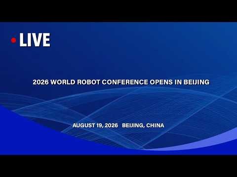 LIVE: 2026 World Robot Conference Opens in Beijing