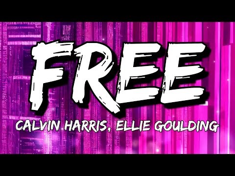 Calvin Harris, Ellie Goulding - Free (Lyrics)