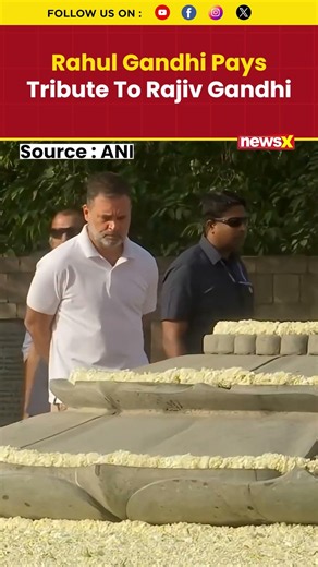 Rahul Gandhi Pays Tribute To Rajiv Gandhi On 35th Death Anniversary In Delhi