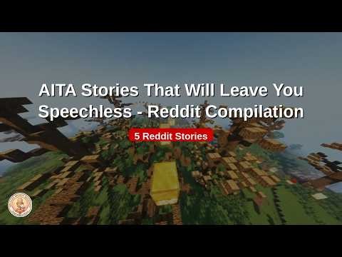 AITA Stories That Will Leave You Speechless - Reddit Compilation