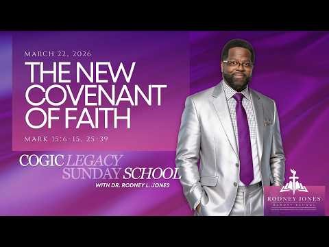 The New Covenant of Faith, Mark 15, 6-15, 25-39, March 22, 2026, COGIC Legacy Sunday School Lesson