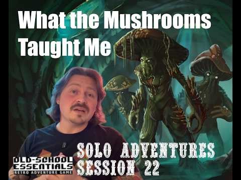 OSE: Solo Adventures, Session 22: What the Mushrooms Taught Me