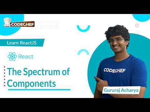 The Spectrum of Components | Learn ReactJS | CodeChef Learn Series