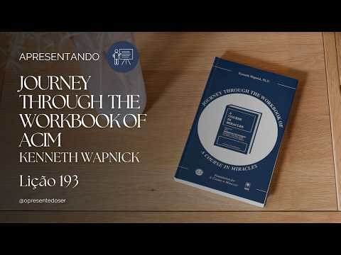 Lesson 193 | Introducing Journey Through the Workbook of ACIM - Kenneth Wapnick