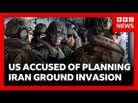 Trump accused of secret plan for Iran ground invasion as thousands of US Marines arrive | BBC News
