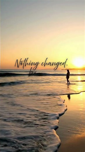 Nothing Changed… But I Did